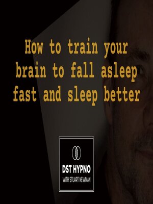 cover image of How to train your brain to fall asleep fast and sleep better--A guided meditation--DST Hypno with Stu Newman